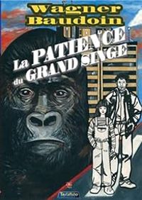 Celine Wagner - Edmond Baudoin - La patience du grand singe