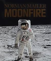 Norman Mailer - MoonFire : La prodigieuse aventure d'Apollo 11