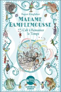 Couverture du livre Madame Pamplemousse et le Café à Remonter le Temps - Rupert Kingfisher