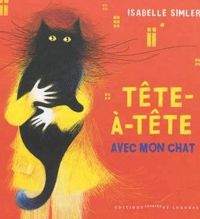 Isabelle Simler - Tête-à-tête avec mon chat