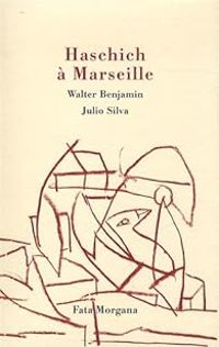 Walter Benjamin - Julio Silva - Haschich à Marseille