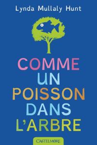 Lynda Mullaly Hunt - Comme un poisson dans l'arbre