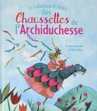 Couverture du livre La fabuleuse histoire des Chaussettes de l'Archiduchesse - Orianne Lallemand - Elodie Coudray