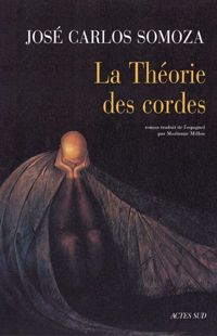 José Carlos Somoza - La Théorie des cordes (Lettres hispaniques)