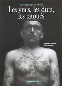 Couverture du livre Les vrais, les durs, les tatoués  - Jerome Pierrat - Eric Guillon