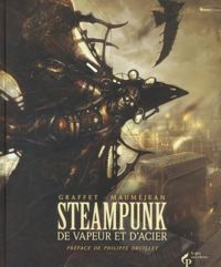 Couverture du livre Steampunk : De vapeur et d'acier - Didier Graffet - Xavier Maumejean