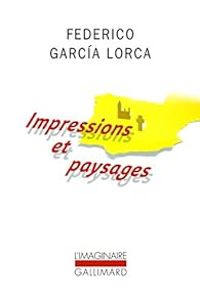 Federico Garcia Lorca - Impressions et paysages