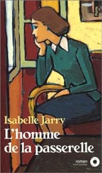 Isabelle Jarry - L'homme de la passerelle