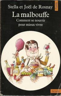 Stella De Rosnay - Jol De Rosnay - La malbouffe : Comment se nourrir pour mieux vivre