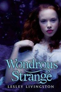 Couverture du livre Wondrous Strange - Lesley Livingston