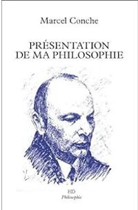 Marcel Conche - Présentation de ma philosophie