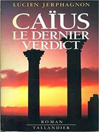 Lucien Jerphagnon - Caius: Le dernier verdict