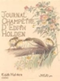 E. Holden - Journal champêtre d'Edith Holden Notes de la vie rustique sous le règne d'Edouard VII