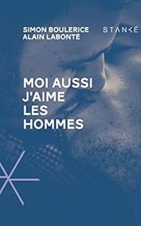 Couverture du livre Moi aussi j'aime les hommes - Simon Boulerice - Alain Labonte