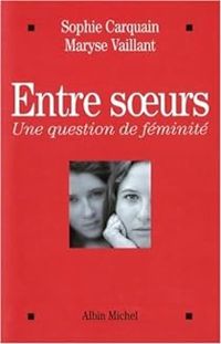 Sophie Carquain - Maryse Vaillant - Entre soeurs