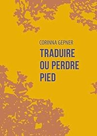 Corinna Gepner - Traduire ou perdre pied