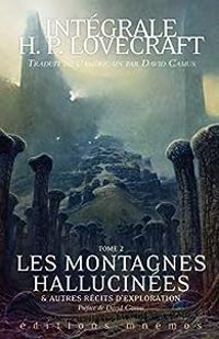 Couverture du livre Les montagnes hallucinées et autres récits d'exploration - David Camus - Howard Phillips Lovecraft