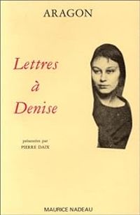 Louis Aragon - Lettres à Denise