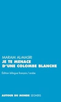 Maram Al Masri - Je te menace d'une colombe blanche