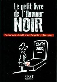 Francois Jouffa - Frederic Pouhier - Le petit livre de l'Humour noir