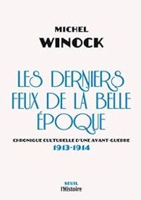 Couverture du livre Les derniers feux de la belle époque. Chronique culturelle d'une avant - Michel Winock