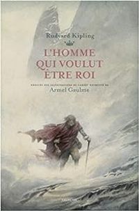 Couverture du livre L'Homme qui voulut être Roi  - Rudyard Kipling - Armel Gaulme