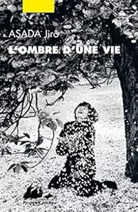 Couverture du livre L'ombre d'une vie - Jiro Asada