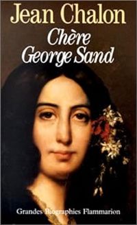 Jean Chalon - Chère George Sand