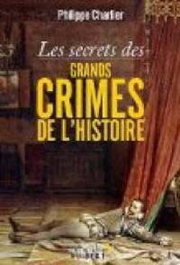 Couverture du livre Les secrets des grands crimes de l'histoire - Philippe Charlier