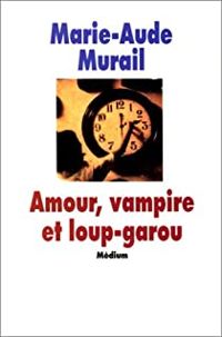 Marie-aude Murail - Amour, vampire et loup-garou