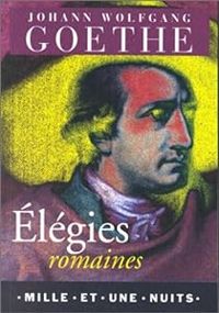 Johann Wolfgang Von Goethe - Elégies romaines