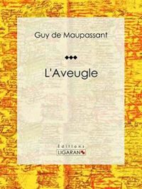 Couverture du livre L'Aveugle - Guy De Maupassant