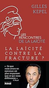 Gilles Kepel - La laïcité contre la fracture ?