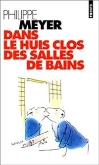 Philippe Meyer - Dans le huis clos des salles de bains