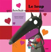 Orianne Lallemand - Eléonore Thuillier - Le Loup qui cherchait une amoureuse 