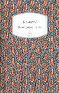 Ivo Andric - Omer pacha Latas