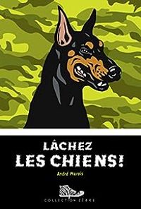 Couverture du livre Lâchez les chiens ! - Andre Marois