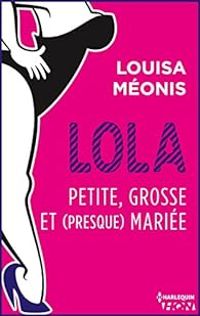 Louisa Meonis - Petite, grosse et (presque) mariée