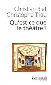 Christian Biet - Christophe Triau - Qu'est-ce que le théâtre ?