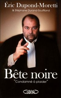 Eric Dupond-moretti - Stephane Durand-souffland - Bete noire. 