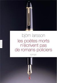 Björn Larsson - Les poètes morts n'écrivent pas de romans policiers