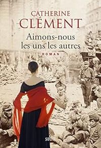 Catherine Clement - Aimons-nous les uns les autres