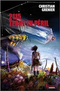 Christian Grenier - 2115, terre en péril