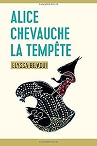 Elyssa Bejaoui - Alice chevauche la tempête