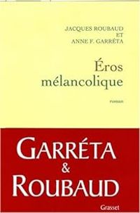 Anne F Garreta - Jacques Roubaud - Eros mélancolique