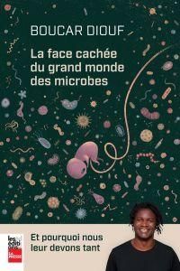 Diouf Boucar - La face cachée du grand monde des microbes