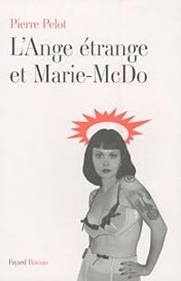 Pierre Pelot - L'Ange étrange et Marie-McDo