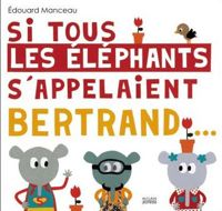 Couverture du livre Si tous les éléphants s'appelaient Bertrand - Edouard Manceau