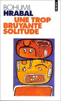 Couverture du livre Une trop bruyante solitude - Bohumil Hrabal