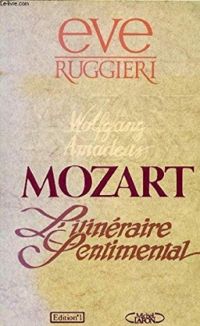 Eve Ruggieri - Mozart : L'itinéraire sentimental